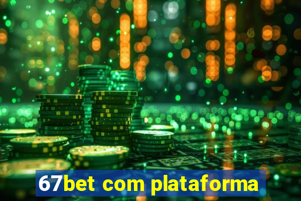 67bet com plataforma